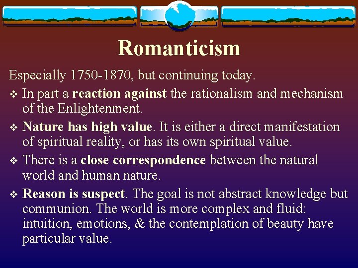 Romanticism Especially 1750 -1870, but continuing today. v In part a reaction against the