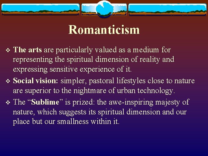 Romanticism The arts are particularly valued as a medium for representing the spiritual dimension