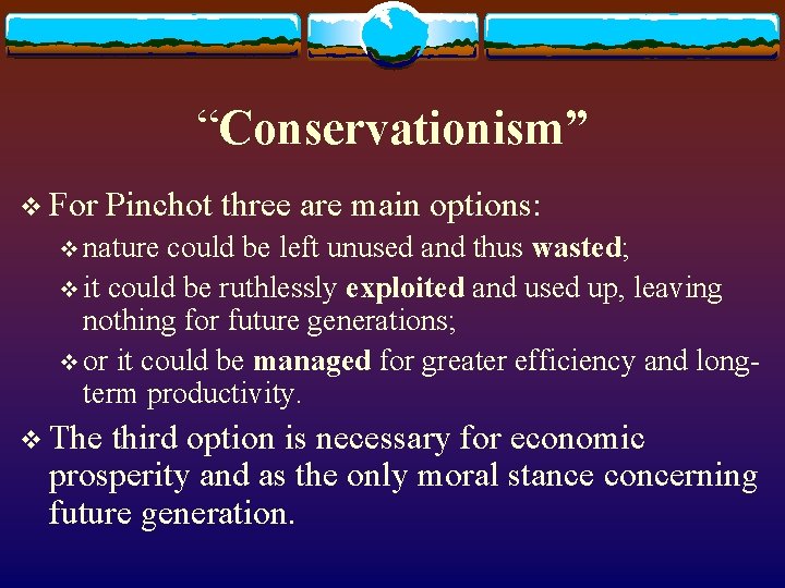 “Conservationism” v For Pinchot three are main options: v nature could be left unused