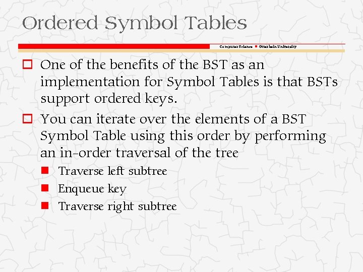 Ordered Symbol Tables Computer Science Otterbein University o One of the benefits of the