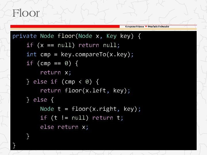 Floor Computer Science Otterbein University private Node floor(Node x, Key key) { if (x