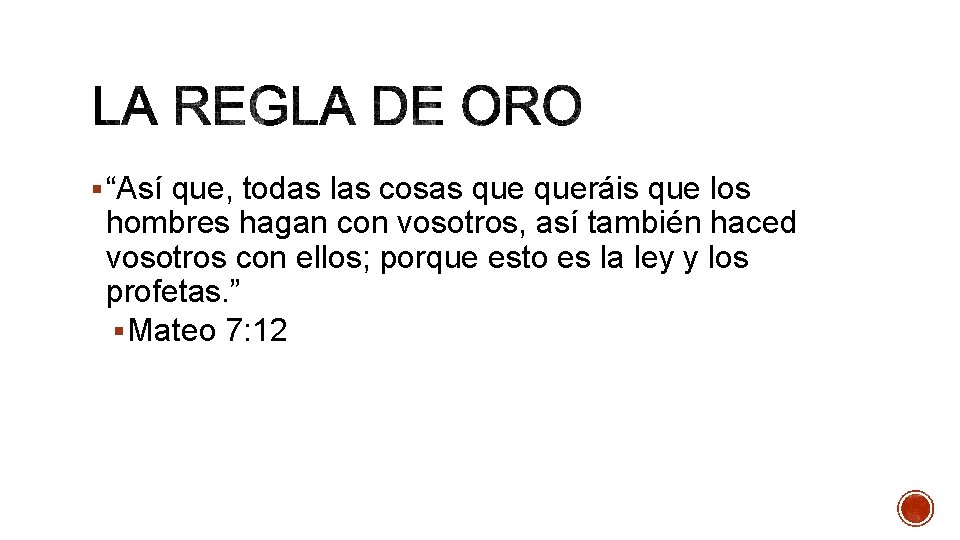 § “Así que, todas las cosas queráis que los hombres hagan con vosotros, así