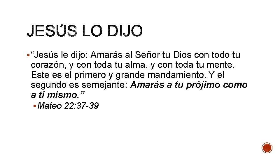 § “Jesús le dijo: Amarás al Señor tu Dios con todo tu corazón, y