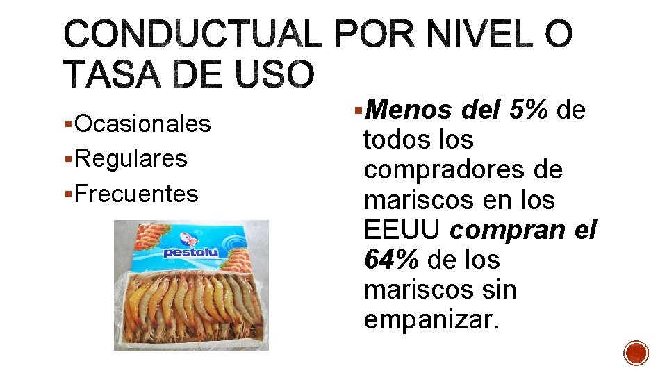 §Ocasionales §Regulares §Frecuentes §Menos del 5% de todos los compradores de mariscos en los