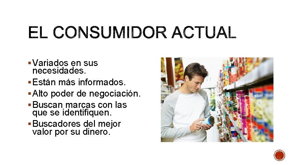 § Variados en sus necesidades. § Están más informados. § Alto poder de negociación.