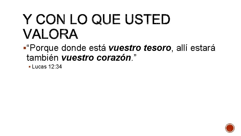 §“Porque donde está vuestro tesoro, allí estará también vuestro corazón. ” § Lucas 12: