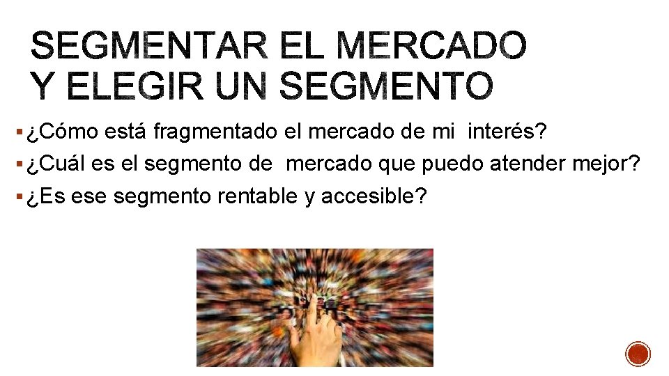 § ¿Cómo está fragmentado el mercado de mi interés? § ¿Cuál es el segmento