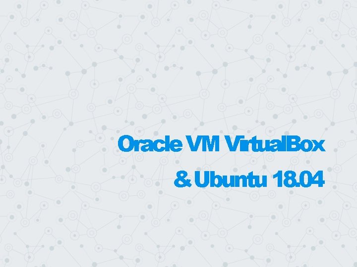 Oracle VM Virtual. Box &Ubuntu 18. 04 