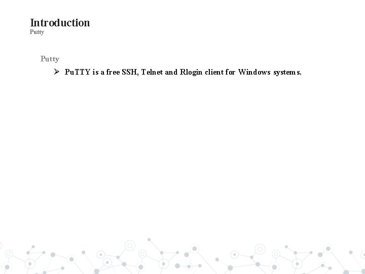 Introduction Putty Pu. TTY is a free SSH, Telnet and Rlogin client for Windows