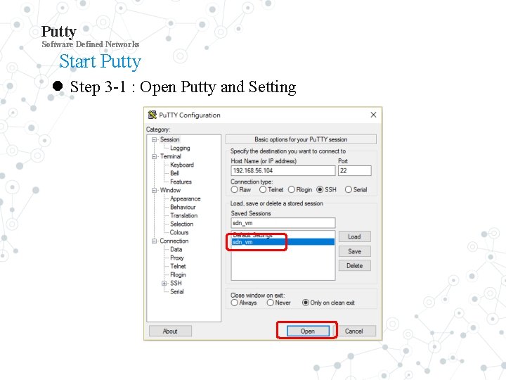 Putty Software Defined Networks Start Putty Step 3 -1 : Open Putty and Setting