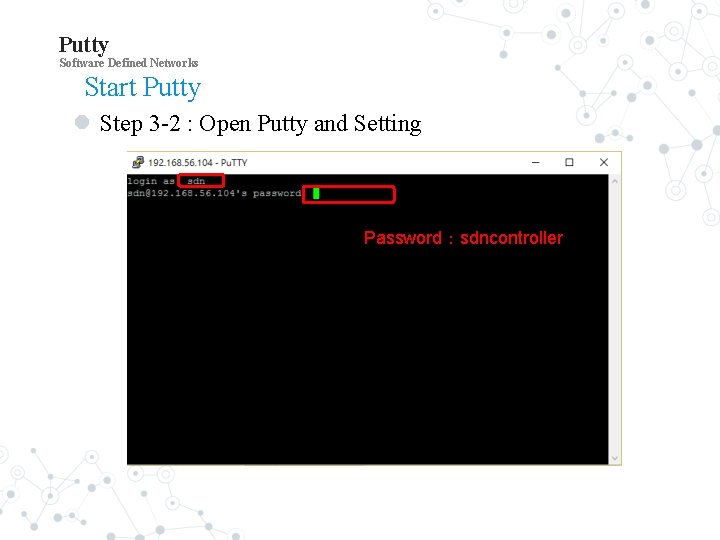 Putty Software Defined Networks Start Putty Step 3 -2 : Open Putty and Setting