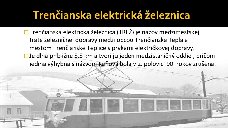 Trenčianska elektrická železnica � Trenčianska elektrická železnica (TREŽ) je názov medzimestskej trate železničnej dopravy