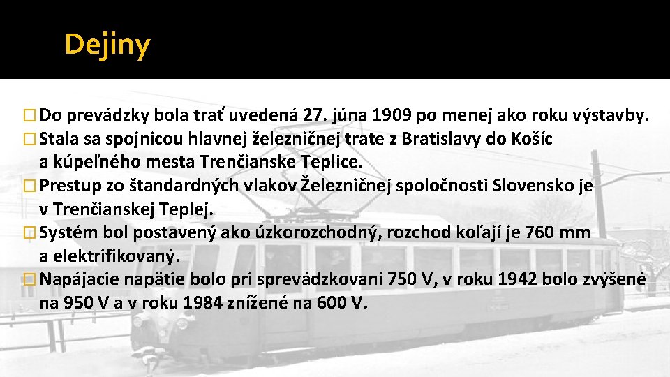 Dejiny � Do prevádzky bola trať uvedená 27. júna 1909 po menej ako roku