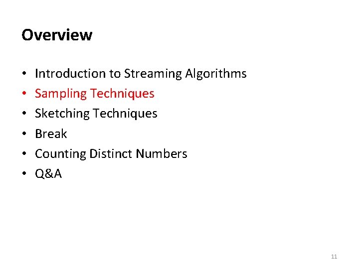 Overview • • • Introduction to Streaming Algorithms Sampling Techniques Sketching Techniques Break Counting