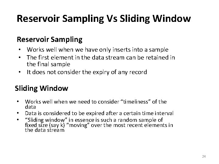 Reservoir Sampling Vs Sliding Window Reservoir Sampling • Works well when we have only