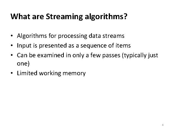 What are Streaming algorithms? • Algorithms for processing data streams • Input is presented