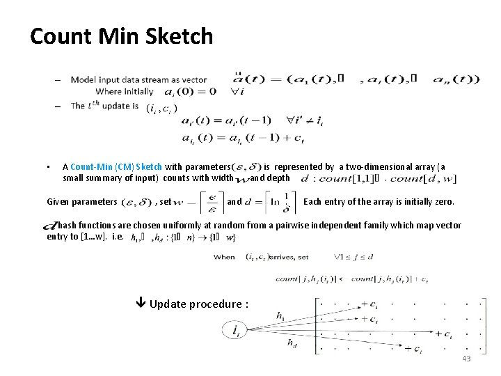 Count Min Sketch • • A Count-Min (CM) Sketch with parameters small summary of