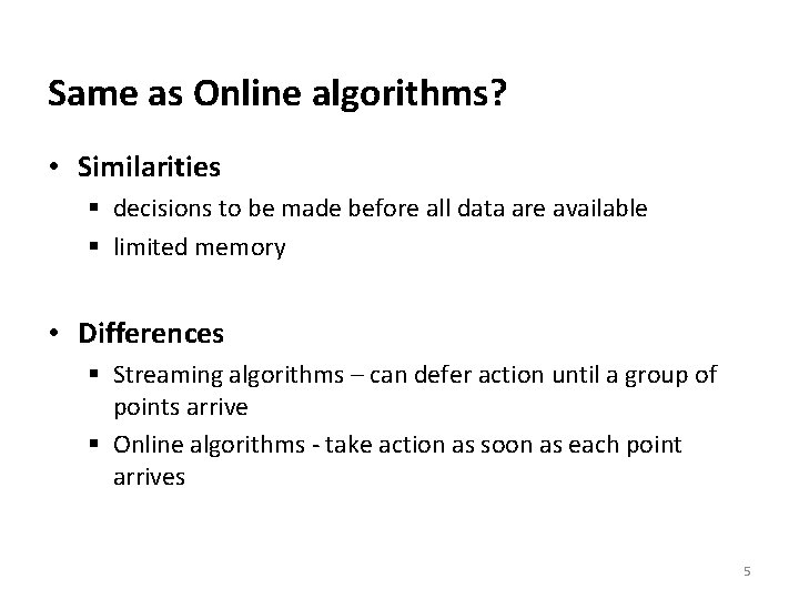 Same as Online algorithms? • Similarities § decisions to be made before all data