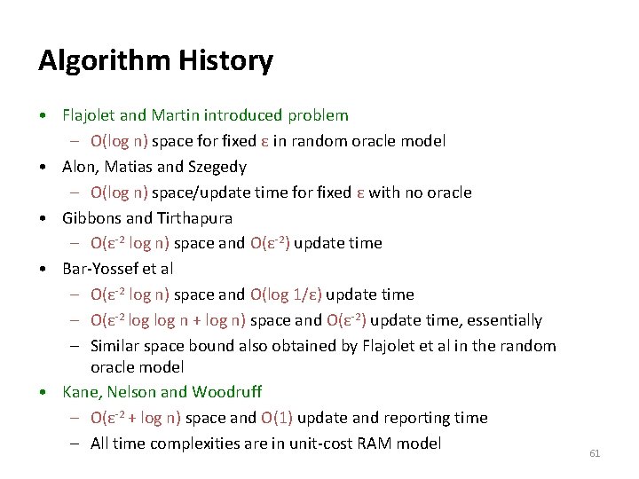 Algorithm History • Flajolet and Martin introduced problem – O(log n) space for fixed