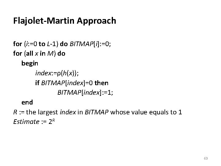 Flajolet-Martin Approach for (i: =0 to L-1) do BITMAP[i]: =0; for (all x in