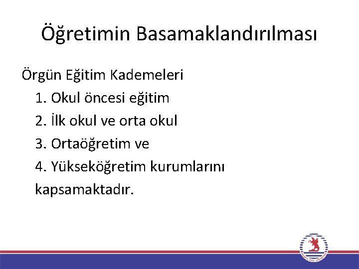 Öğretimin Basamaklandırılması Örgün Eğitim Kademeleri 1. Okul öncesi eğitim 2. İlk okul ve orta