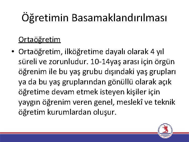 Öğretimin Basamaklandırılması Ortaöğretim • Ortaöğretim, ilköğretime dayalı olarak 4 yıl süreli ve zorunludur. 10