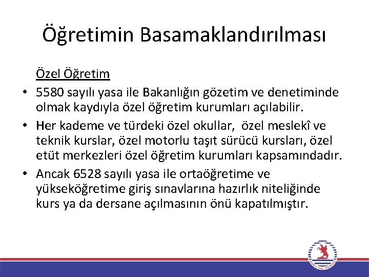 Öğretimin Basamaklandırılması Özel Öğretim • 5580 sayılı yasa ile Bakanlığın gözetim ve denetiminde olmak