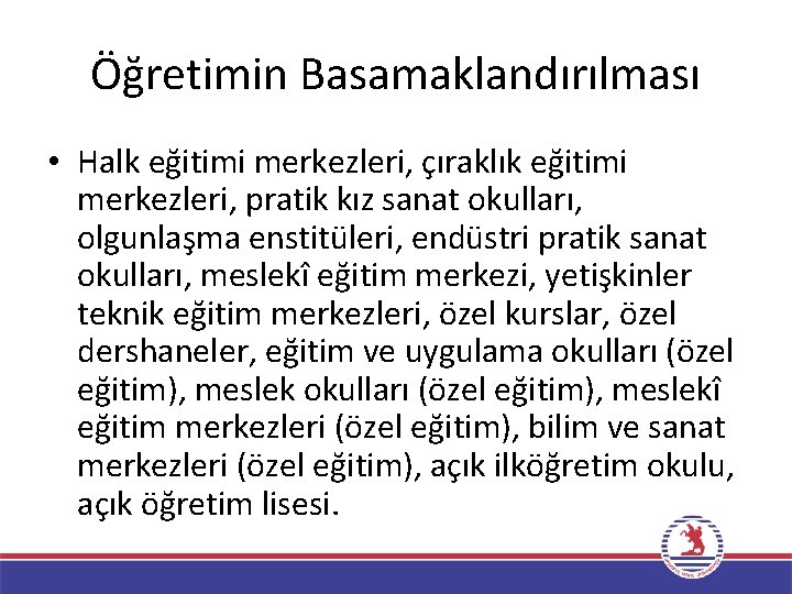 Öğretimin Basamaklandırılması • Halk eğitimi merkezleri, çıraklık eğitimi merkezleri, pratik kız sanat okulları, olgunlaşma