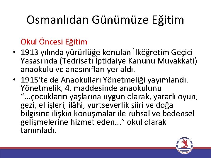 Osmanlıdan Günümüze Eğitim Okul Öncesi Eğitim • 1913 yılında yürürlüğe konulan İlköğretim Geçici Yasası'nda