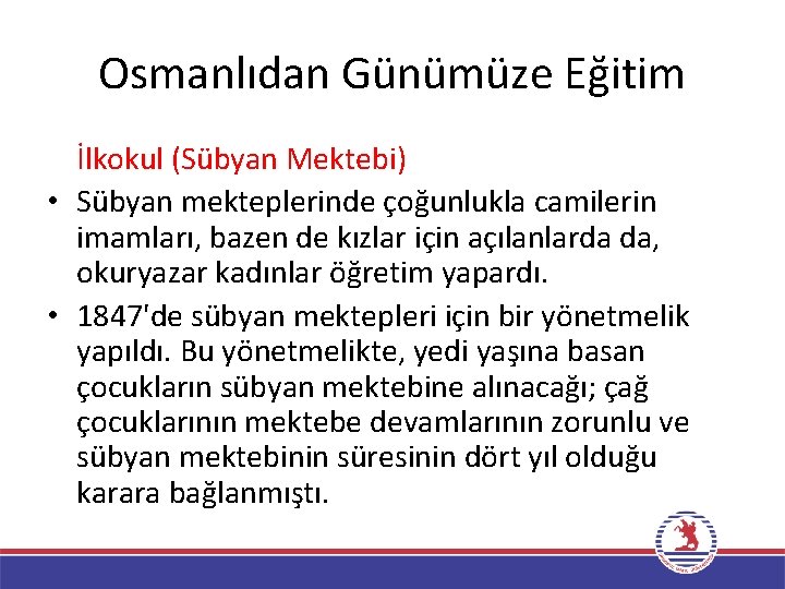 Osmanlıdan Günümüze Eğitim İlkokul (Sübyan Mektebi) • Sübyan mekteplerinde çoğunlukla camilerin imamları, bazen de