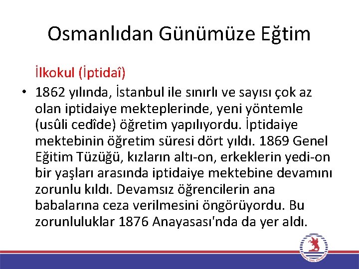 Osmanlıdan Günümüze Eğtim İlkokul (İptidaî) • 1862 yılında, İstanbul ile sınırlı ve sayısı çok