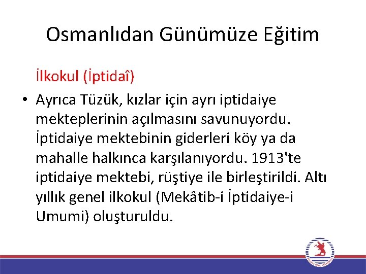 Osmanlıdan Günümüze Eğitim İlkokul (İptidaî) • Ayrıca Tüzük, kızlar için ayrı iptidaiye mekteplerinin açılmasını