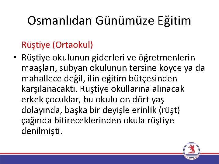 Osmanlıdan Günümüze Eğitim Rüştiye (Ortaokul) • Rüştiye okulunun giderleri ve öğretmenlerin maaşları, sübyan okulunun