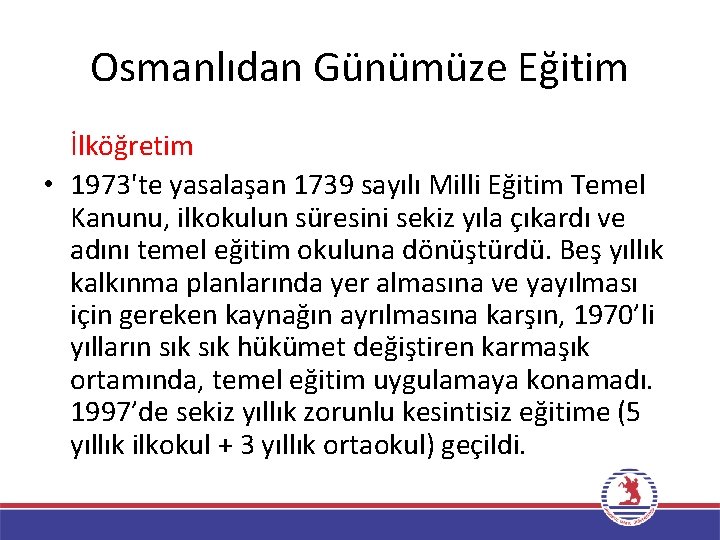 Osmanlıdan Günümüze Eğitim İlköğretim • 1973'te yasalaşan 1739 sayılı Milli Eğitim Temel Kanunu, ilkokulun