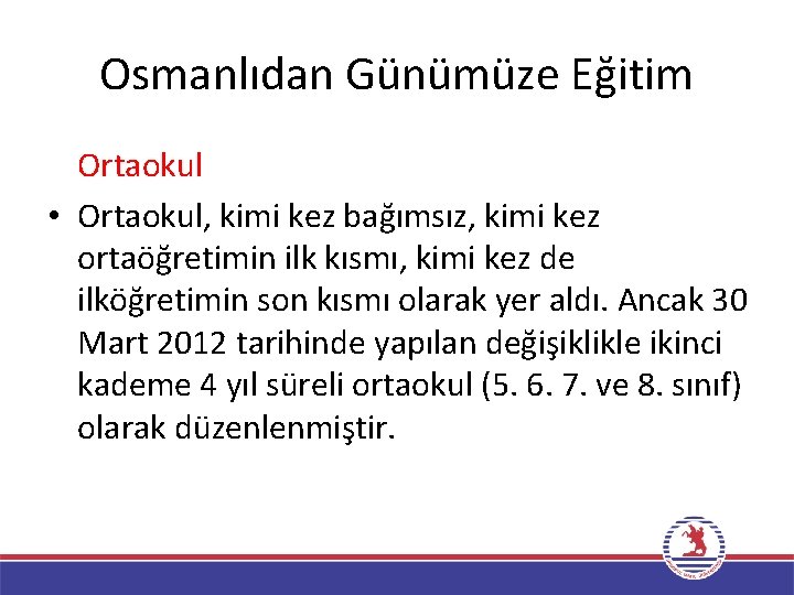 Osmanlıdan Günümüze Eğitim Ortaokul • Ortaokul, kimi kez bağımsız, kimi kez ortaöğretimin ilk kısmı,