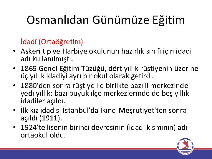 Osmanlıdan Günümüze Eğitim • • • İdadî (Ortaöğretim) Askeri tıp ve Harbiye okulunun hazırlık