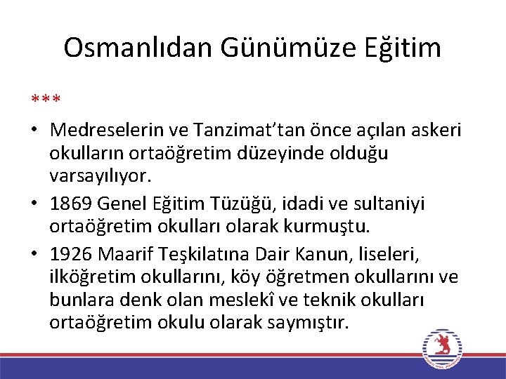 Osmanlıdan Günümüze Eğitim *** • Medreselerin ve Tanzimat’tan önce açılan askeri okulların ortaöğretim düzeyinde