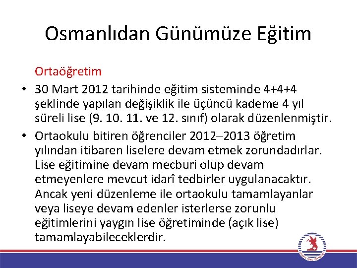 Osmanlıdan Günümüze Eğitim Ortaöğretim • 30 Mart 2012 tarihinde eğitim sisteminde 4+4+4 şeklinde yapılan