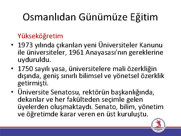 Osmanlıdan Günümüze Eğitim Yükseköğretim • 1973 yılında çıkarılan yeni Üniversiteler Kanunu ile üniversiteler, 1961