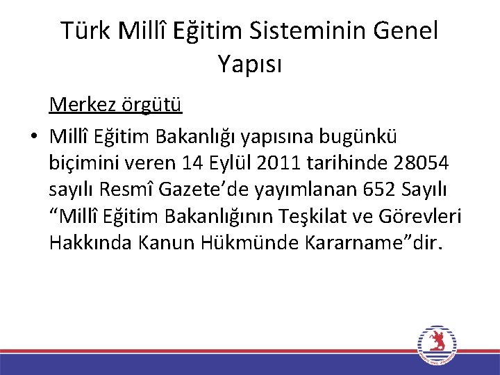 Türk Millî Eğitim Sisteminin Genel Yapısı Merkez örgütü • Millî Eğitim Bakanlığı yapısına bugünkü