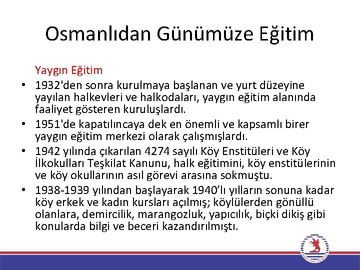 Osmanlıdan Günümüze Eğitim • • Yaygın Eğitim 1932'den sonra kurulmaya başlanan ve yurt düzeyine