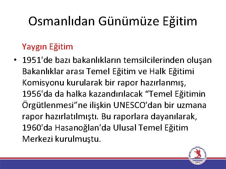 Osmanlıdan Günümüze Eğitim Yaygın Eğitim • 1951'de bazı bakanlıkların temsilcilerinden oluşan Bakanlıklar arası Temel