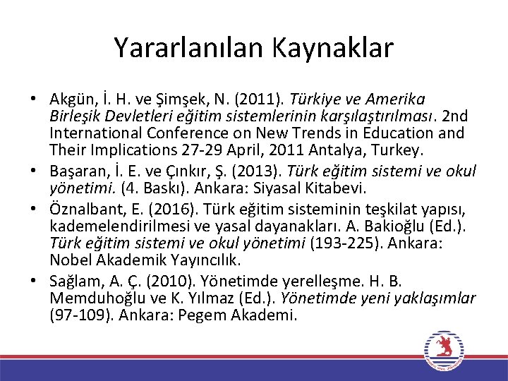 Yararlanılan Kaynaklar • Akgün, İ. H. ve Şimşek, N. (2011). Türkiye ve Amerika Birleşik