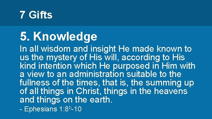 7 Gifts 5. Knowledge In all wisdom and insight He made known to us