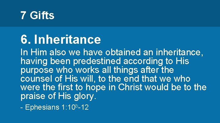 7 Gifts 6. Inheritance In Him also we have obtained an inheritance, having been