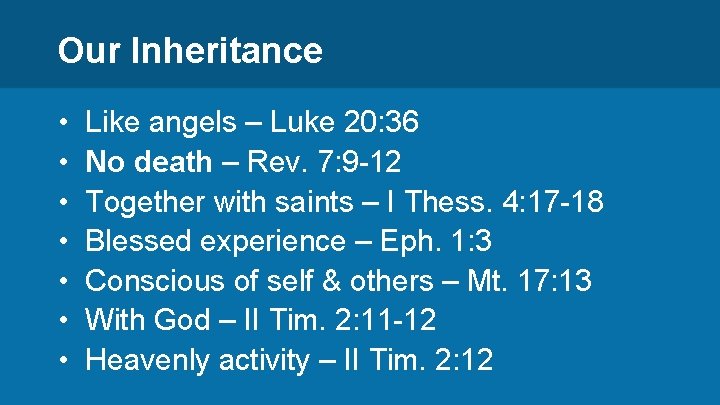 Our Inheritance • • Like angels – Luke 20: 36 No death – Rev.