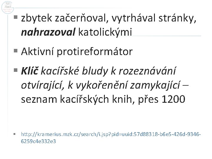 § zbytek začerňoval, vytrhával stránky, nahrazoval katolickými § Aktivní protireformátor § Klíč kacířské bludy