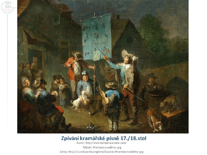 Zpívání kramářské písně 17. /18. stol Autor: http: //www. hampel-auctions. com/ Název: Moritatenerzähler. jpg