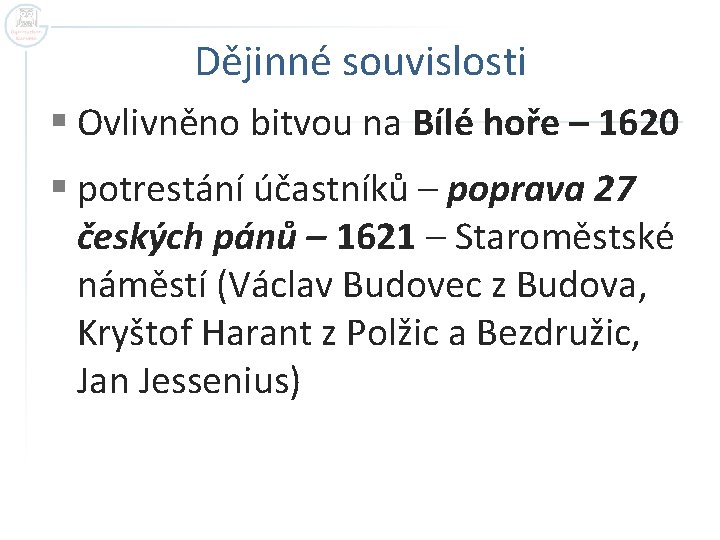 Dějinné souvislosti § Ovlivněno bitvou na Bílé hoře – 1620 § potrestání účastníků –