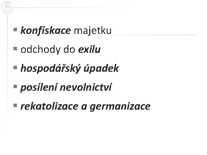 § konfiskace majetku § odchody do exilu § hospodářský úpadek § posílení nevolnictví §